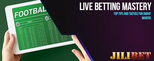 Live Betting Mastery: Top Tips and Tactics for Smart Wagers